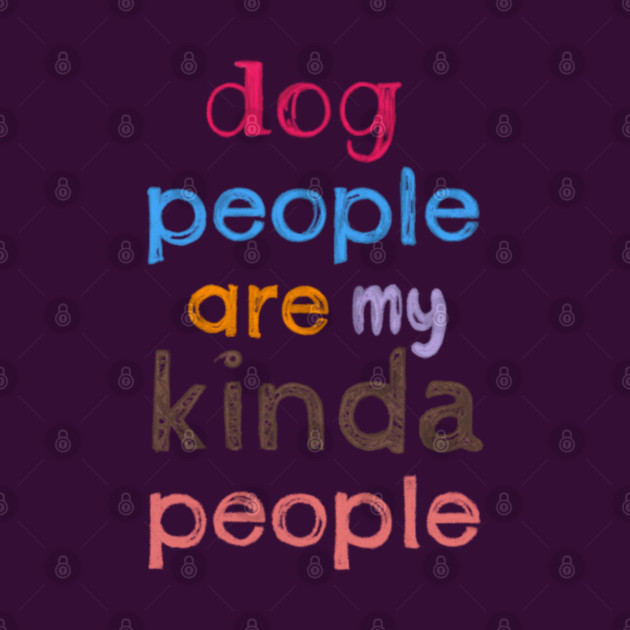 Dog people are my kinda people by C.Code