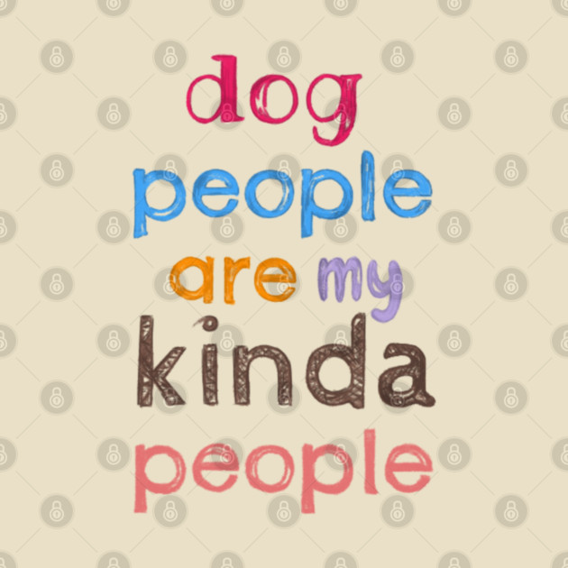 Dog people are my kinda people by C.Code