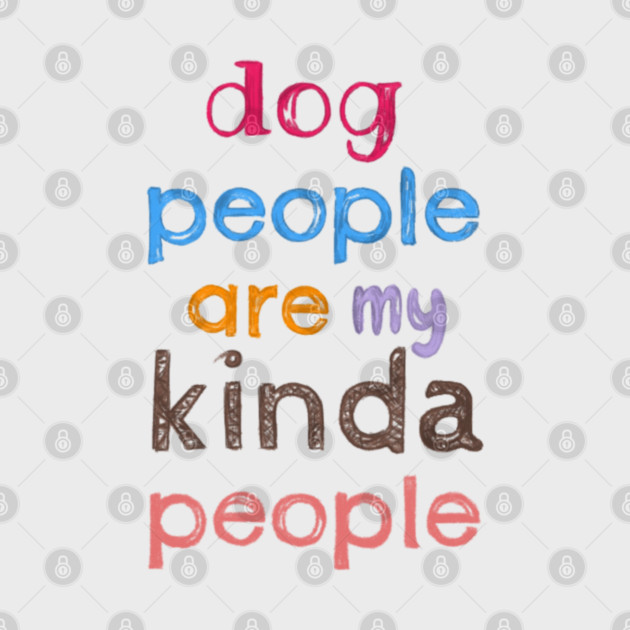 Dog people are my kinda people by C.Code