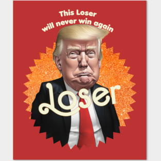 donald trump loser Posters and Art