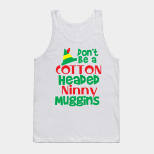 Christmas Elf: Don't be a Cotton Headed Ninny Muggins! Tank Top