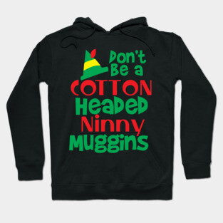 Christmas Elf: Don't be a Cotton Headed Ninny Muggins! Hoodie