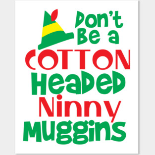 Christmas Elf: Don't be a Cotton Headed Ninny Muggins! Posters and Art