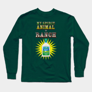 My spirit animal is Ranch Long Sleeve T-Shirt