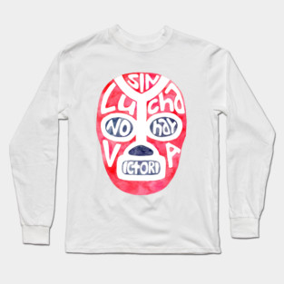 Sin Lucha No Hay Victoria ! Long Sleeve T-Shirt