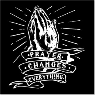 Prayer Changes Everything Posters and Art