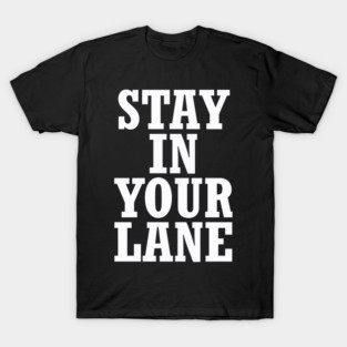 Stand In Your Lane T-Shirt