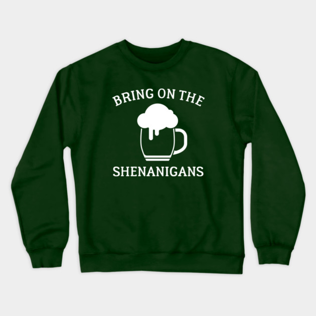 St Paddys Day Bring On The Shenanigans Crewneck Sweatshirt by Cosmo Gazoo