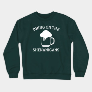 St Paddys Day Bring On The Shenanigans Crewneck Sweatshirt