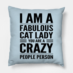 Fabulous Cat Lady Crazy People Person Pillow