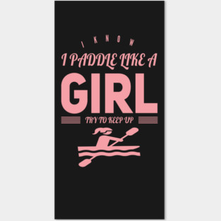I Know I Paddle Like a Girl Try to Keep Up Posters and Art