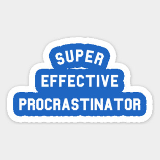 Super Effective Procrastinator Sticker