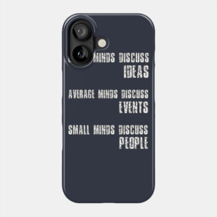 Great Minds Discuss Ideas Average Minds Discuss Events Small Minds Discuss People Phone Case
