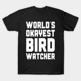 World's Okayest Bird Watcher T-Shirt