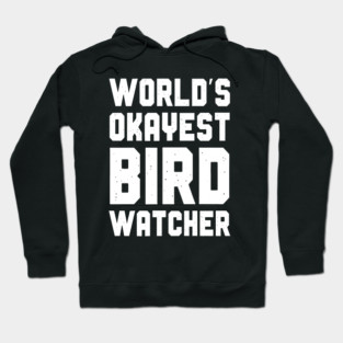 World's Okayest Bird Watcher Hoodie