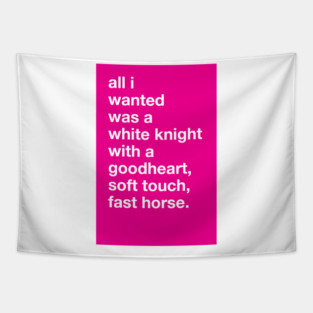 All I Wanted Was A White Knight. This Kiss Greeting Tapestry