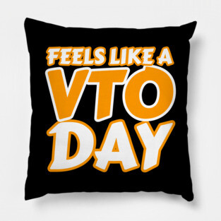Feels Like a VTO Day T Shirt Pillow