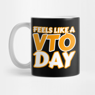 Feels Like a VTO Day T Shirt Mug