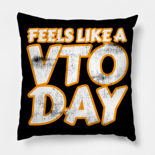Feels Like a VTO Day Pillow