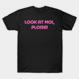 Look at moi ploise Kath & Kim design T-Shirt