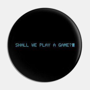 Shall We Play A Game? Pin