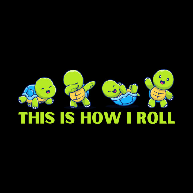 Cute Sea Turtles This is How I Roll by The WYLD Tribe