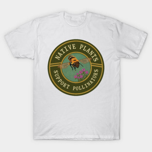 Native plants support pollinators T-Shirt