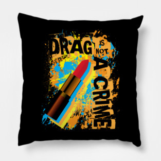 Drag Is Not A Crime Pillow
