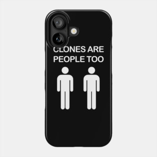 Clones are People Too Phone Case