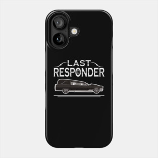 Last Responder Mortuary Hearse Driver Phone Case