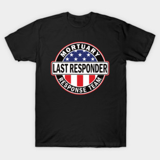 Last Responder Mortuary Team for Morticians T-Shirt