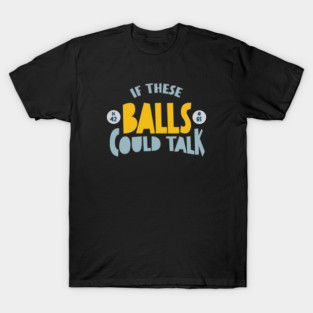 Funny BINGO If These Balls Could Talk T-Shirt