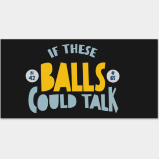 Funny BINGO If These Balls Could Talk Posters and Art