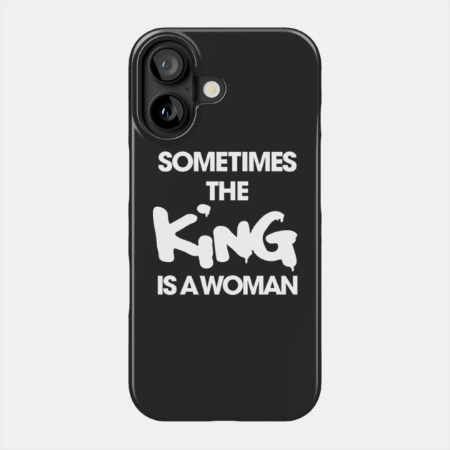 Sometimes the King Is a Women funny Phone Case by Darksavage