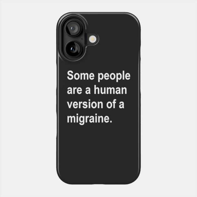 Some People Are a Human Version of A Migraine funny Phone Case by Darksavage