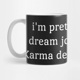 Im Pretty Sure My Dream Job Would Be Karma Delivery Person  funny Mug