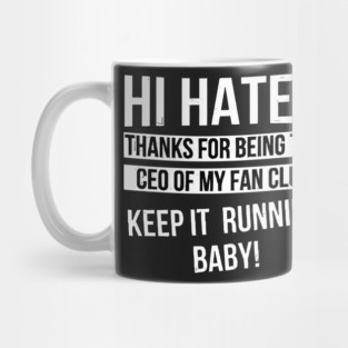 Hi Hater Thanks for Being the Ceo of My Fan Club Keep It Running Baby funny Mug