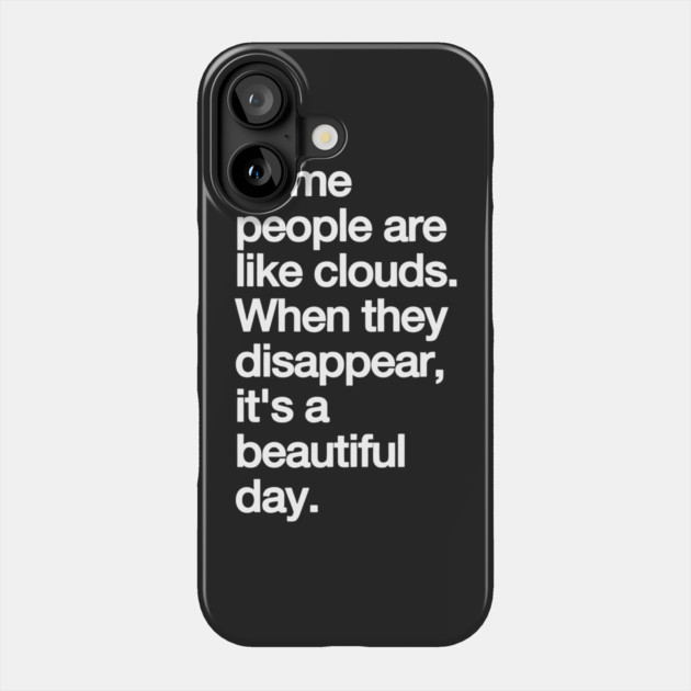 Some People Are Like Clouds. when They Disappear, Its a Beautiful Day. funny Phone Case by Darksavage