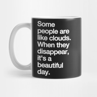 Some People Are Like Clouds. when They Disappear, Its a Beautiful Day. funny Mug