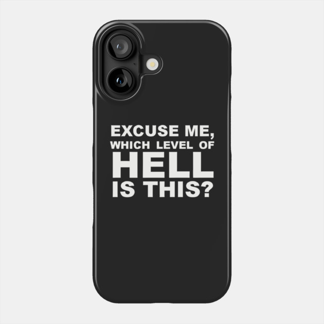 Excuse Me Which Level of Hell Is This ? Phone Case by Darksavage