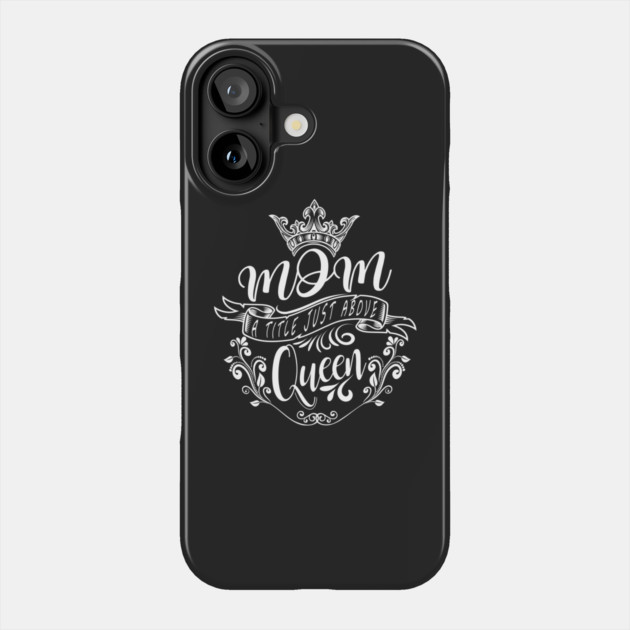 Mom A Title Just Above Queen Phone Case by Darksavage