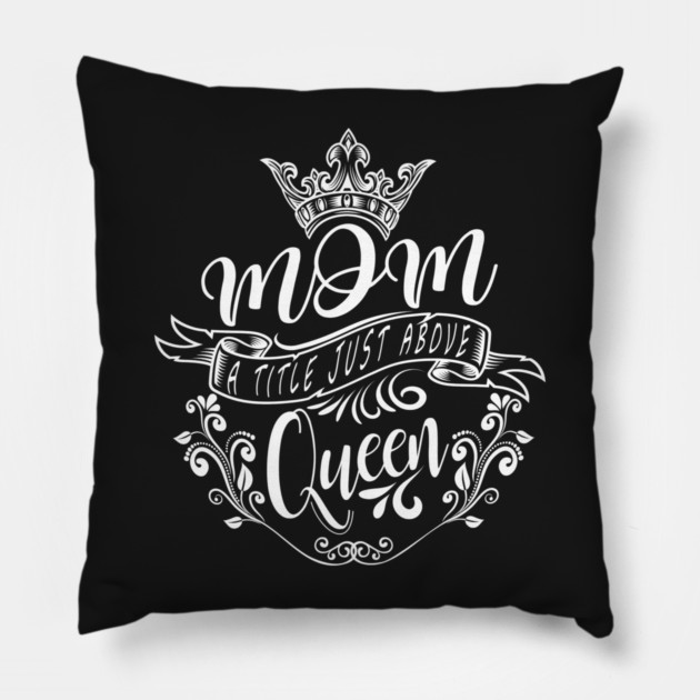 Mom A Title Just Above Queen Pillow by Darksavage