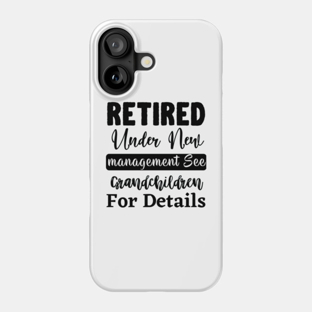 Retired Under New Management See Grandchildren For Details Phone Case by Darksavage