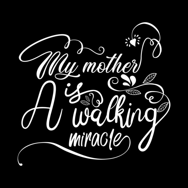 My Mother is a Walking Miracle by Darksavage