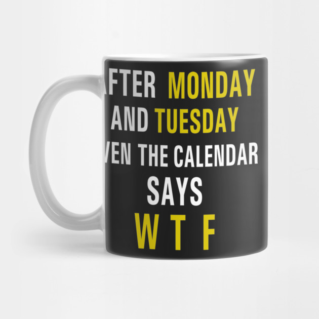After Monday and Tuesday Even the Calendar Says WTF Funny by Darksavage