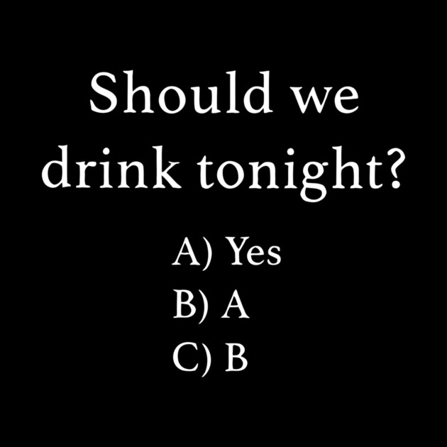 Should We Drink Tonight ? by Darksavage