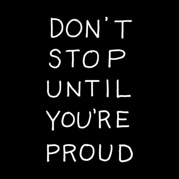 Dont Stop until Youre Proud by Darksavage