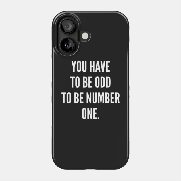 You Have to Be Odd to Be Number One Phone Case by Darksavage
