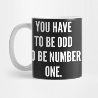 You Have to Be Odd to Be Number One Mug