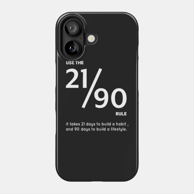 USE THE 21/90 RULE It Takes 21 Days to Build a Habit, and 90 Days to Build a Lifestyle. Phone Case by Darksavage